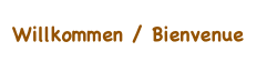 Willkommen / Bienvenue