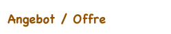 Angebot / Offre